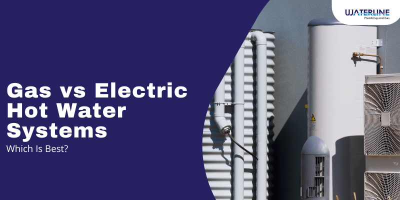 Gas vs Electric Hot Water Systems – Which is Best?